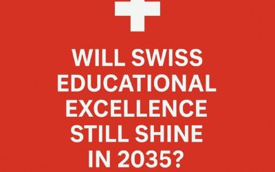 WILL SWISS EDUCATIONAL EXCELLENCE STILL SHINE IN 2035?