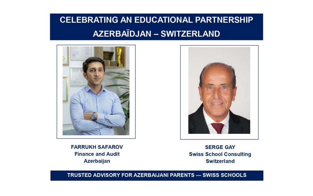 AZERBAIJAN & SWITZERLAND: A NEW EDUCATIONAL BRIDGE TO FIND THE RIGHT SWISS SCHOOL FOR YOUR CHILD